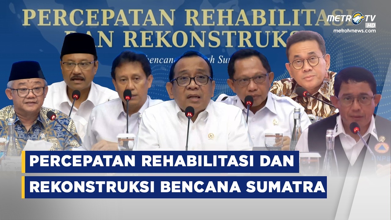 BREAKING NEWS - PEMERINTAH UPDATE PERCEPATAN REHABILITAS DAN REKONSTRUKSI PASCABENCANA SUMATRA