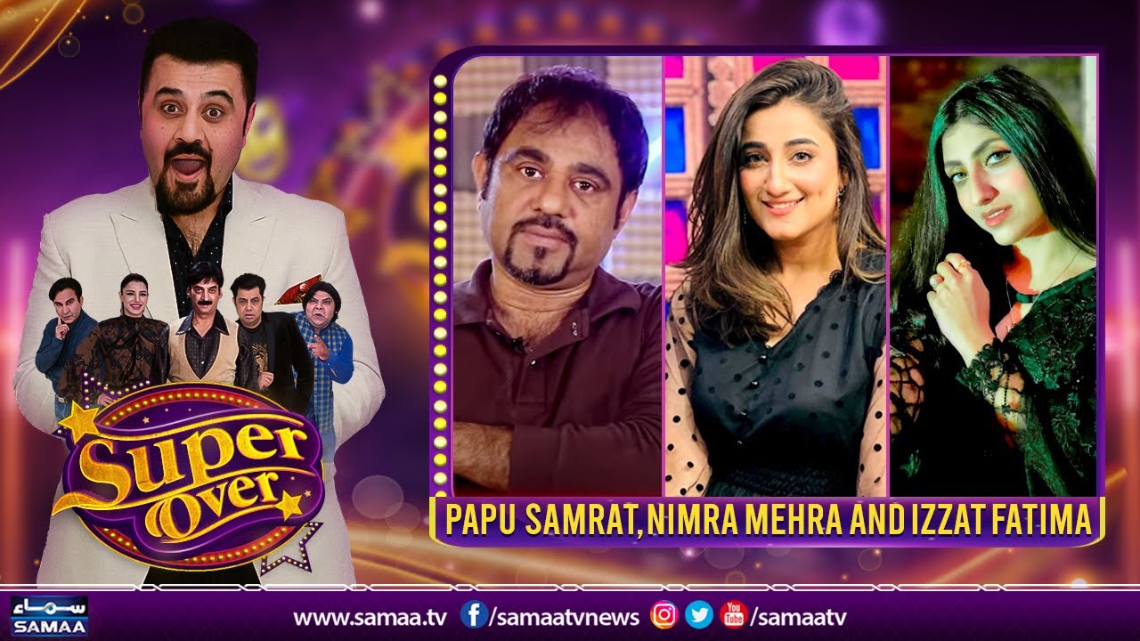 Super Over with Ahmed Ali Butt - Papu Samrat, Nimra Mehra and Izzat Fatima - SAMAA TV - 4 July 2022