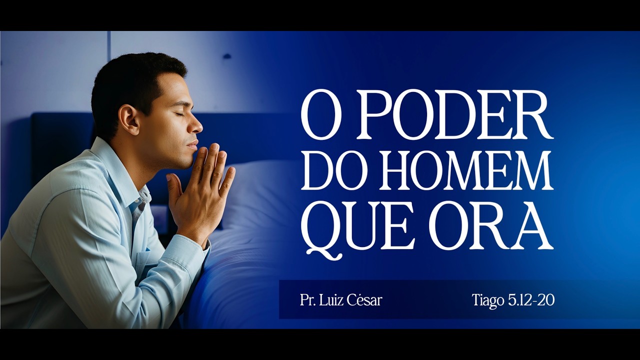 O poder do homem que ora. Encontro de homens ICESJC. Pr. Luiz César