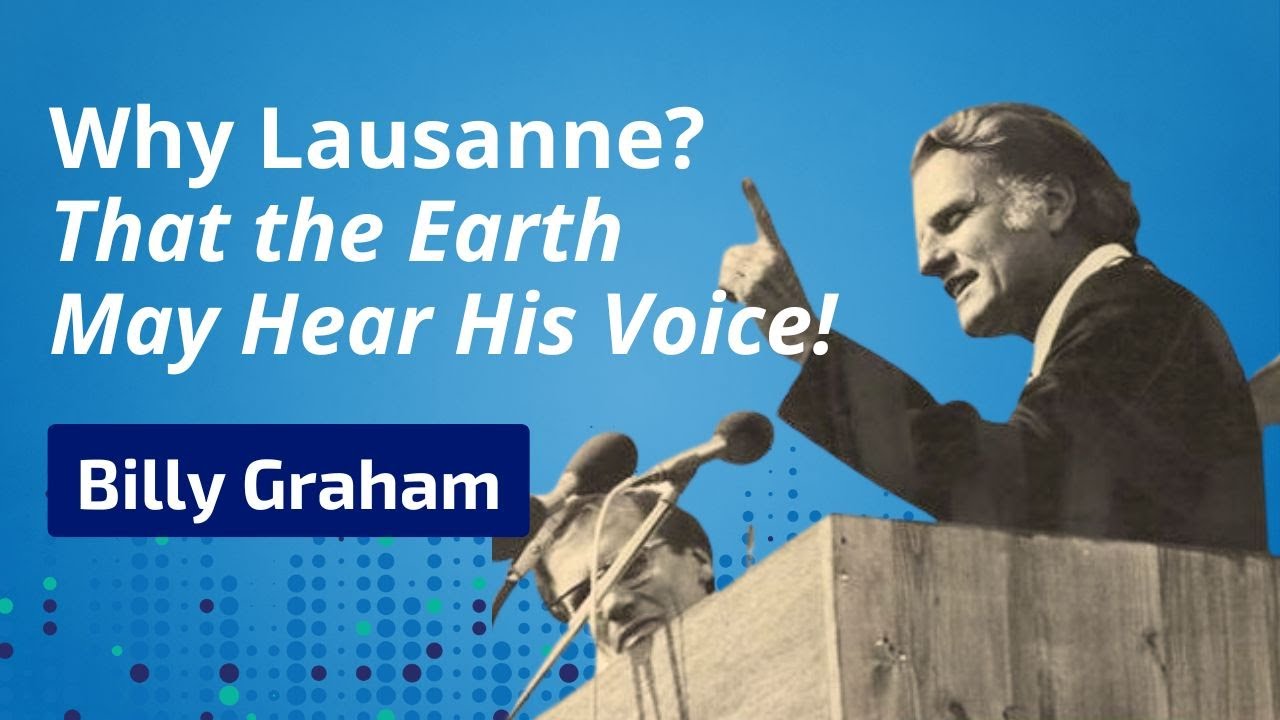 Why Lausanne? Let the Earth Hear His Voice! - Billy Graham at the First Lausanne Congress in 1974