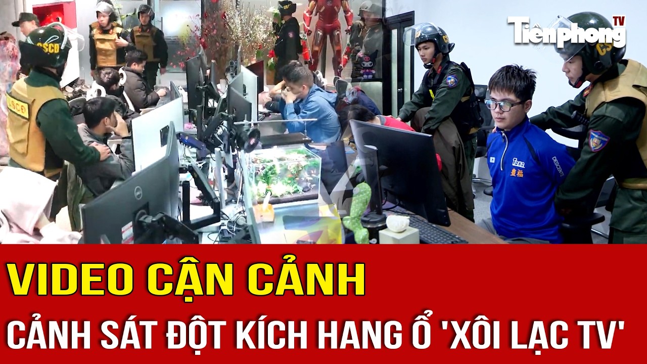 CẬN CẢNH: Cảnh sát đột kích hang ổ 'Xôi Lạc TV'