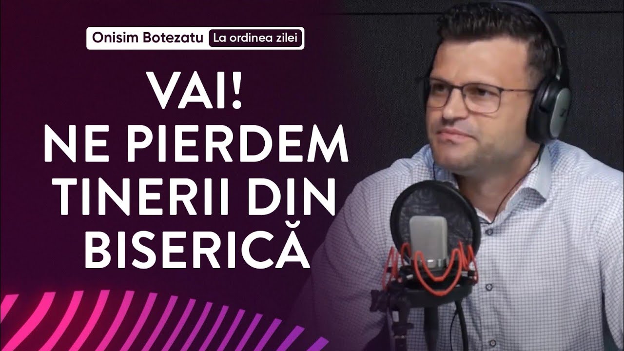 Vai ! Ne pierdem tinerii din Biserică ! - La ordinea zilei - 20 Septembrie 2024
