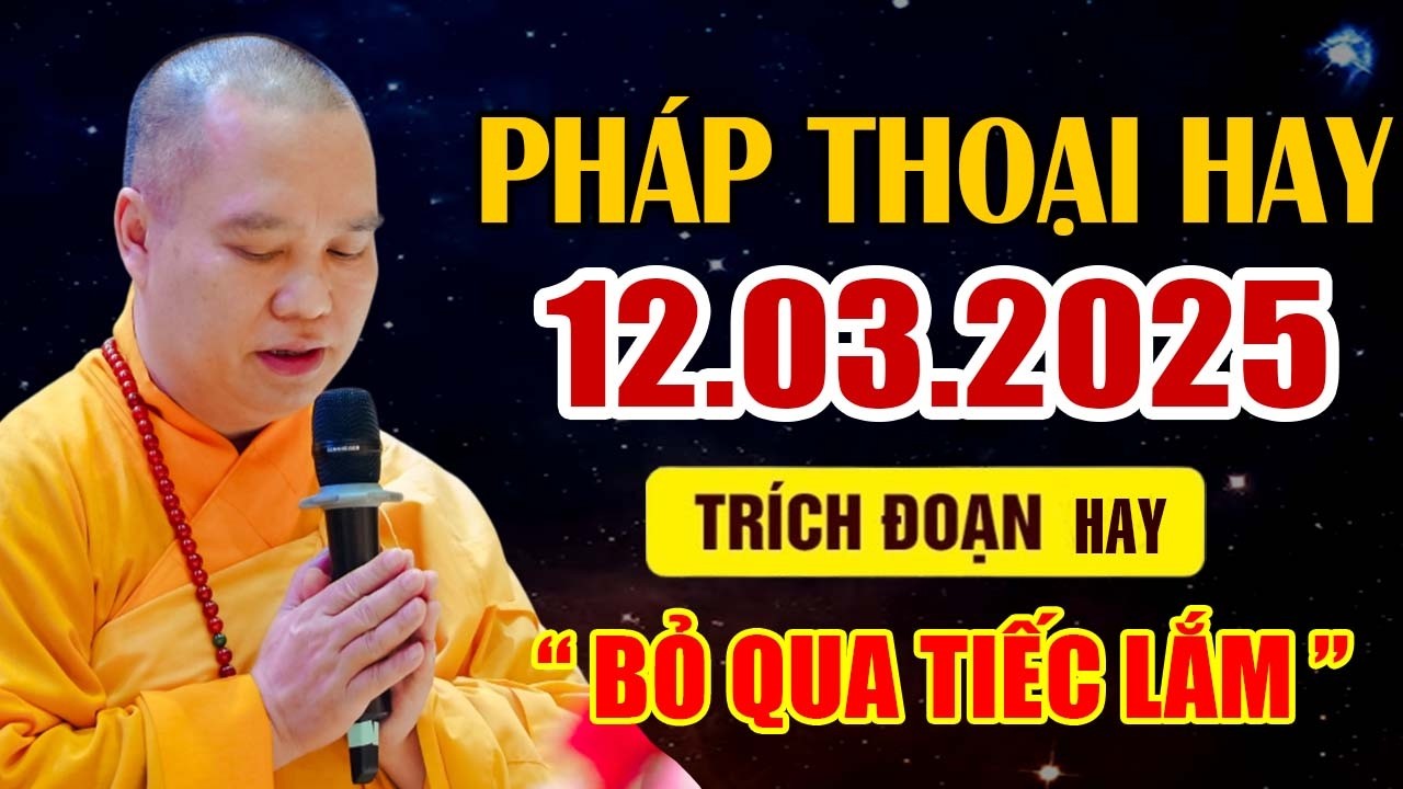 PHÁP THOẠI HAY 12.03.2026 ( TRÍCH ĐOẠN HAY ) BỎ QUA TIẾC LẮM ĐẤY   | Thầy Thích Đạo Thịnh