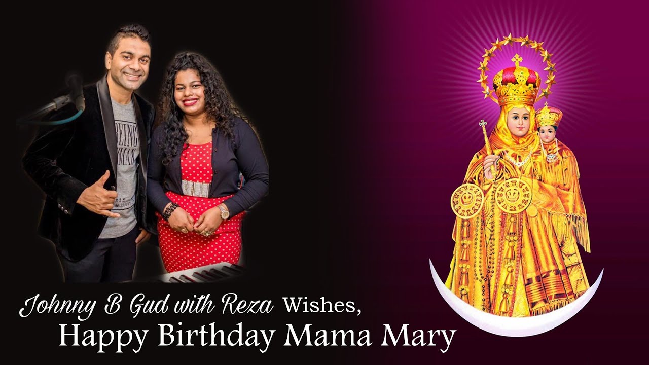 Johnny B Gud With Reza - Happy Birthday Mama Mary #Velankani #JohnnybGud#reza#Feastsong