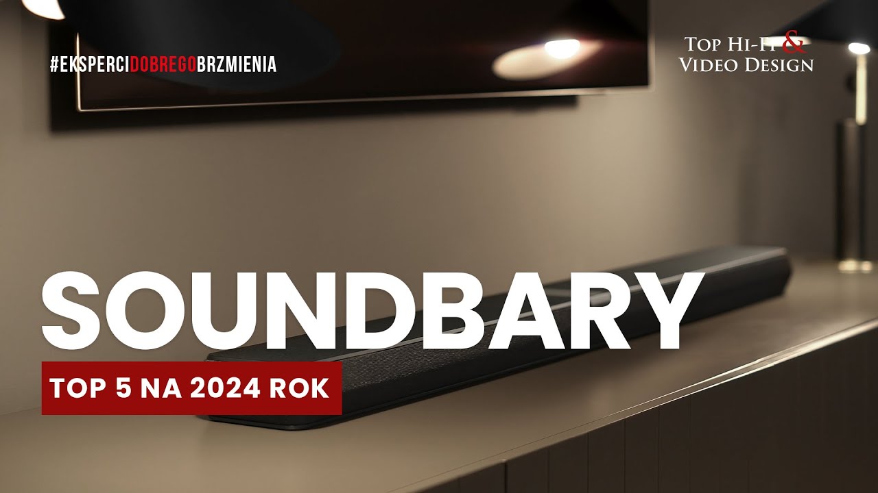 Soundbary &ndash; TOP 5 na 2024 rok | prezentacja Top Hi-Fi