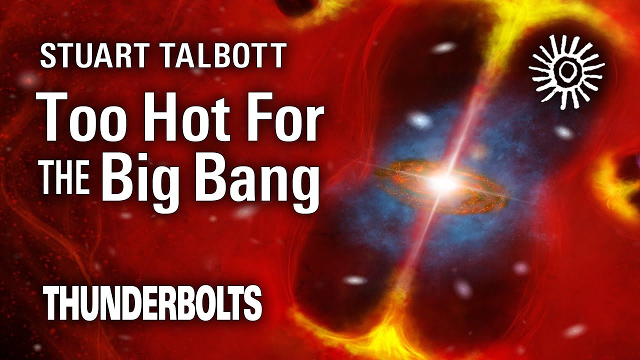 Stuart Talbott: Too Hot for Big Bang | Thunderbolts