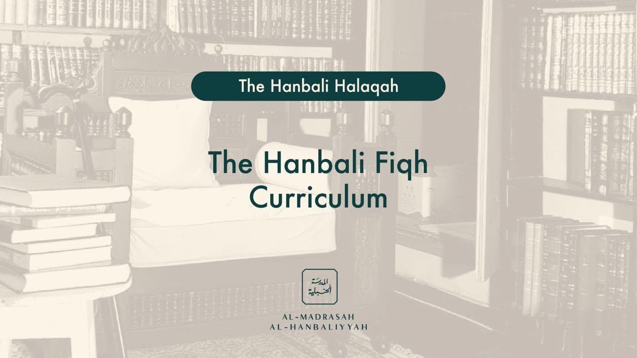 The Hanbali Fiqh Curriculum - The Hanbali Halaqah - Shaykh Yusuf bin Sadiq al Hanbali