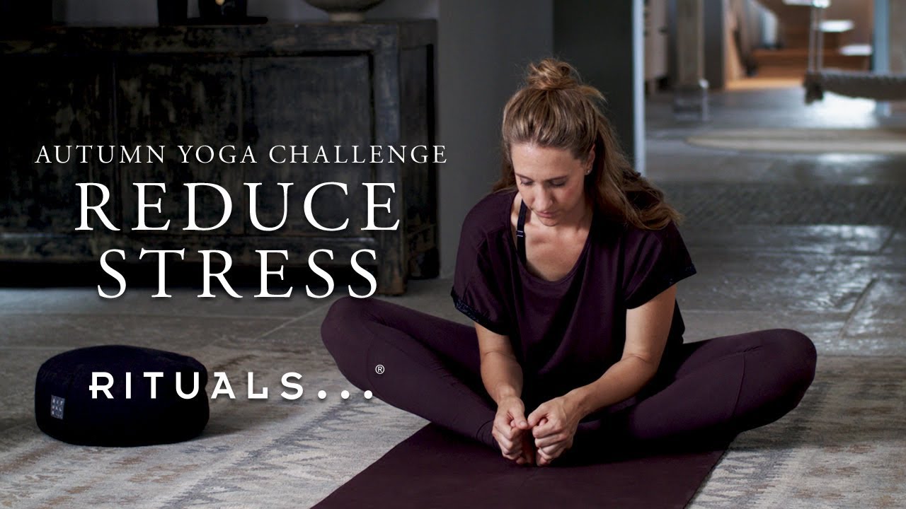 Reduce your stress with yoga (30-minute yoga practice)  | Rituals