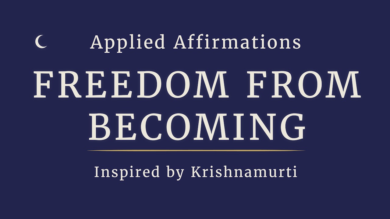 Applied Affirmations Inspired by Krishnamurti | Freedom from Becoming — Pre-Sleep