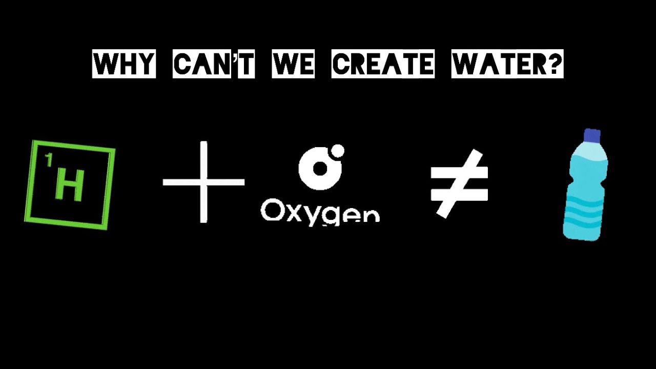 Why can&rsquo;t we create Water? | Why?