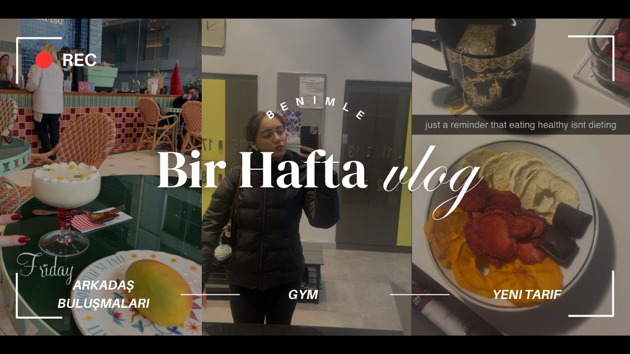 Benimle Bir Hafta | arkadaşlarla buluşma, yeni bir tarif ve gym