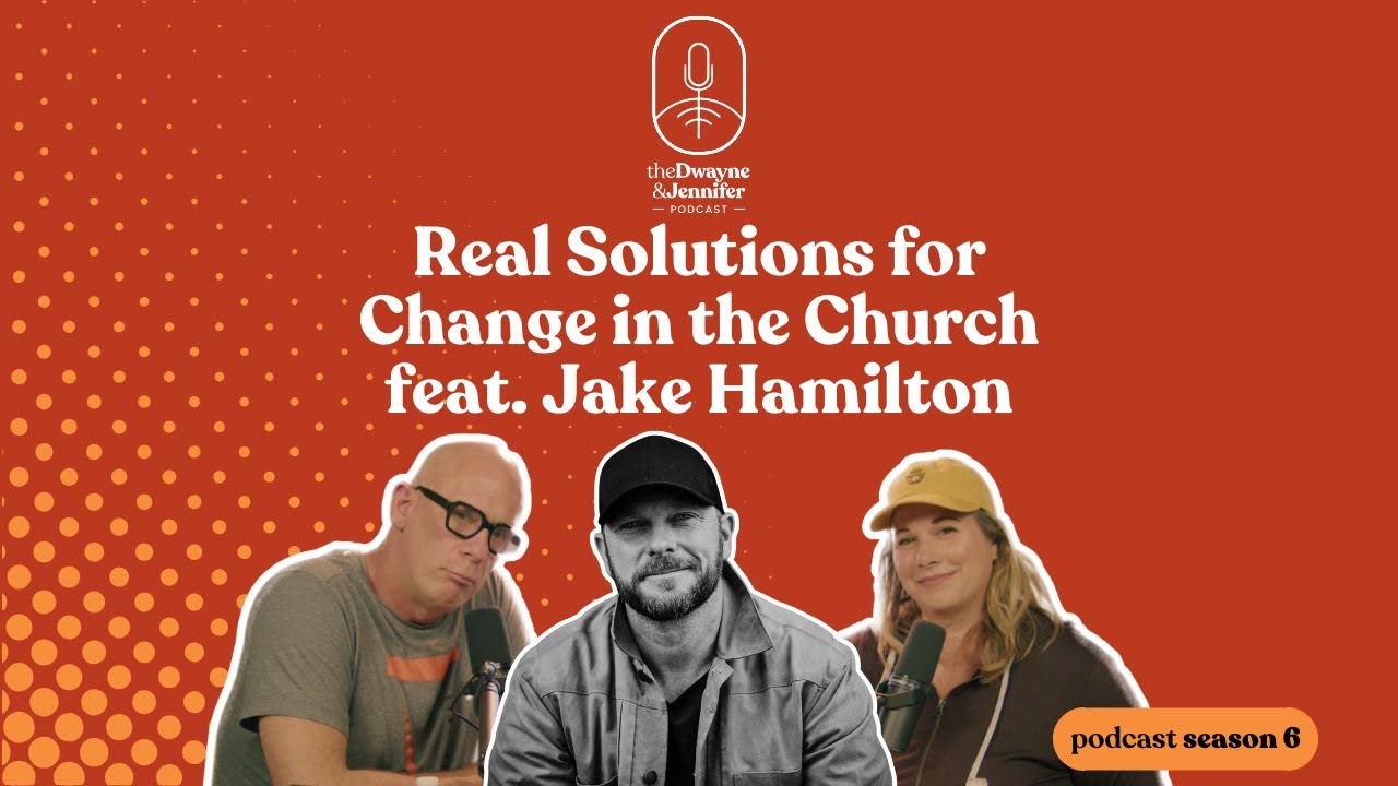 Real Solutions for Change in the Church feat. Jake Hamilton” Dwayne and Jennifer Podcast #122