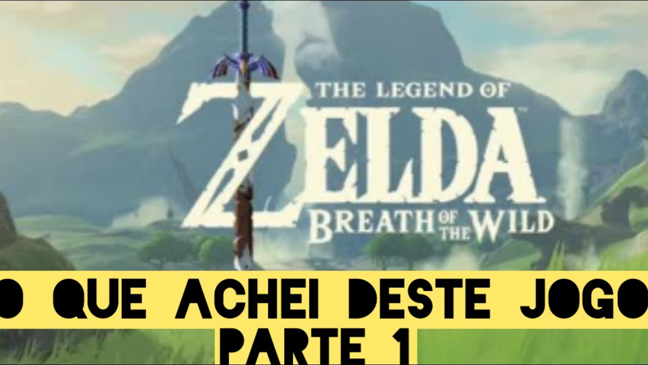 O que achei de Zelda Breath of the Wild ? Parte 1