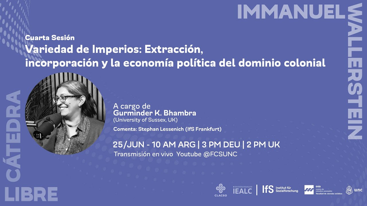 Gurminder K. Bhambra | 4° Sesión Cátedra Libre Immanuel Wallerstein