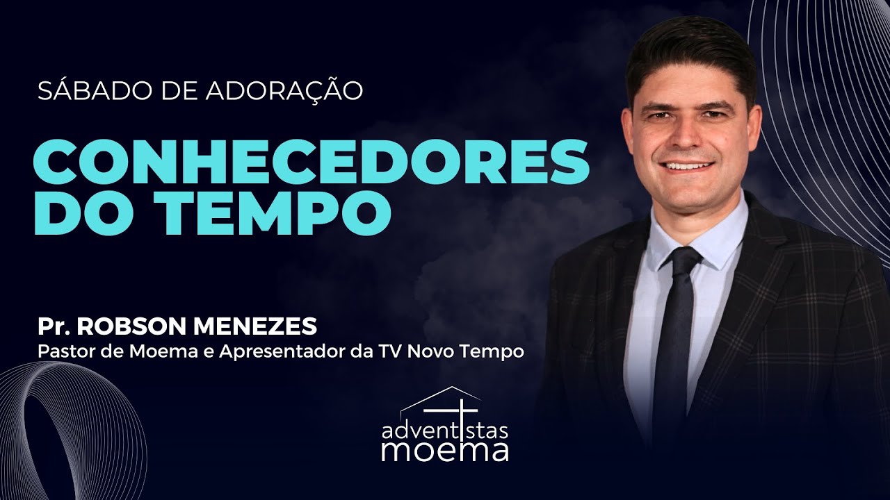 CONHECEDORES DO TEMPO | Pr. Robson Menezes | Adventistas Moema | 18.10.2025