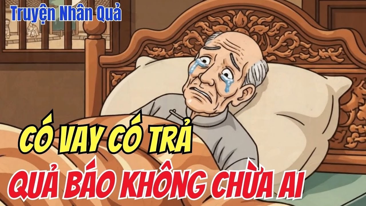 10 Câu Chuyện Báo Ứng Có Thật  Đời Có Vay Có Trả, Quả Báo Không Chừa Một Ai!