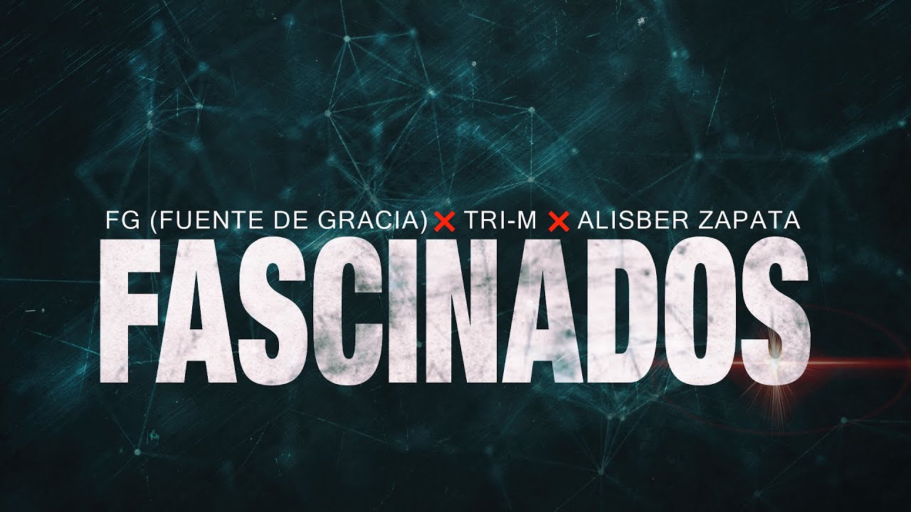 Fuente de Gracia FG - Fascinados ft Tri-M & Alisber Zapata (Video Oficial)
