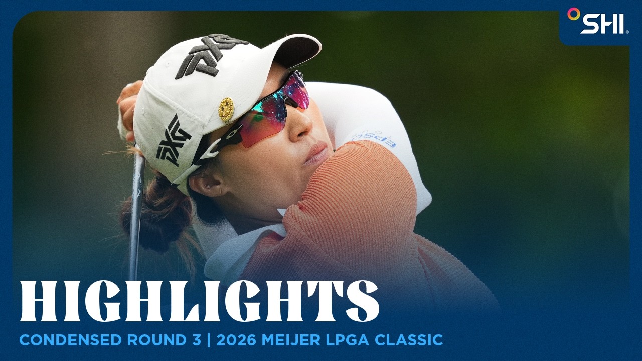 Condensed Round 3 presented by SHI | 2026 Meijer LPGA Classic
