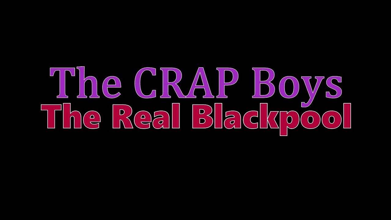 The CRAP Boys : The Real Blackpool