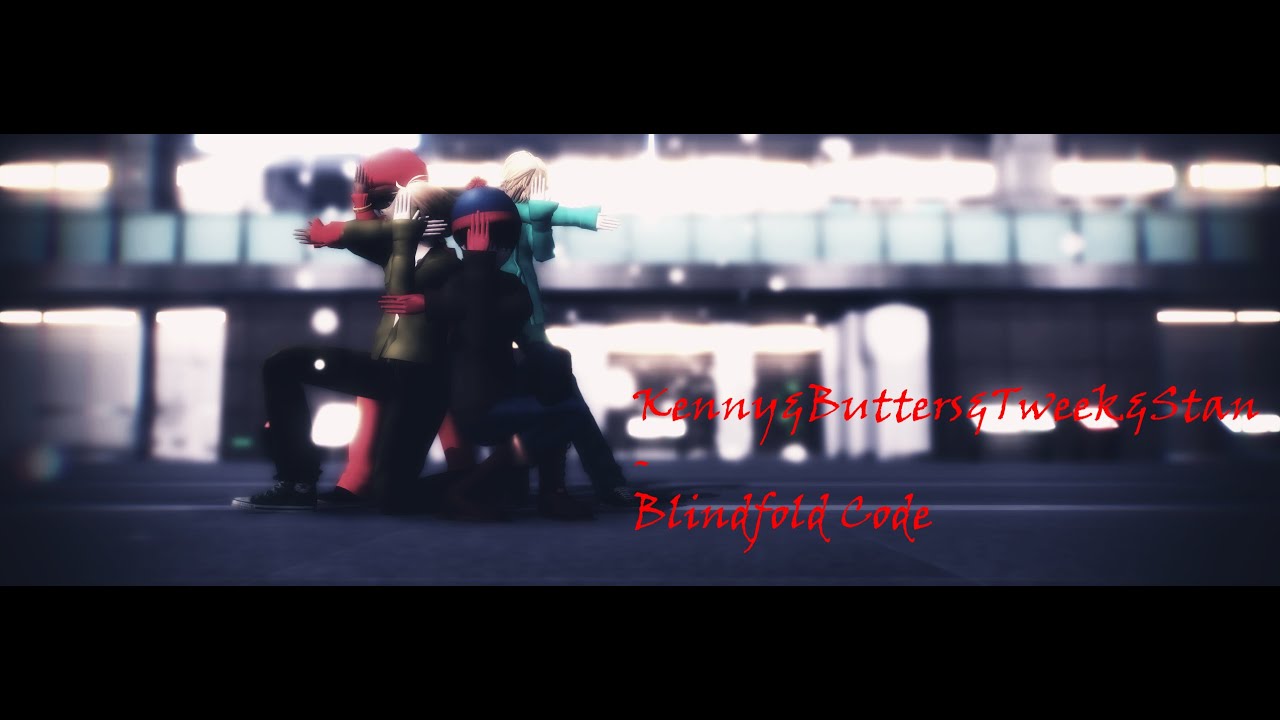 【MMD】Kenny,Butters,Tweek,Stan- Blindfold Code