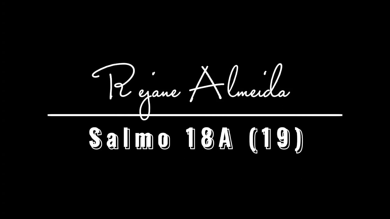 Salmo 18 A (19) Os céus proclamam a glória do Senhor!