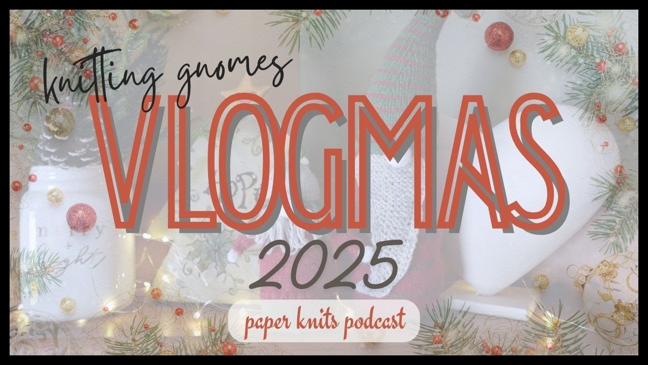 Knitting Gnomes! Vlogmas Ep 1 | Paper Knits Podcast |