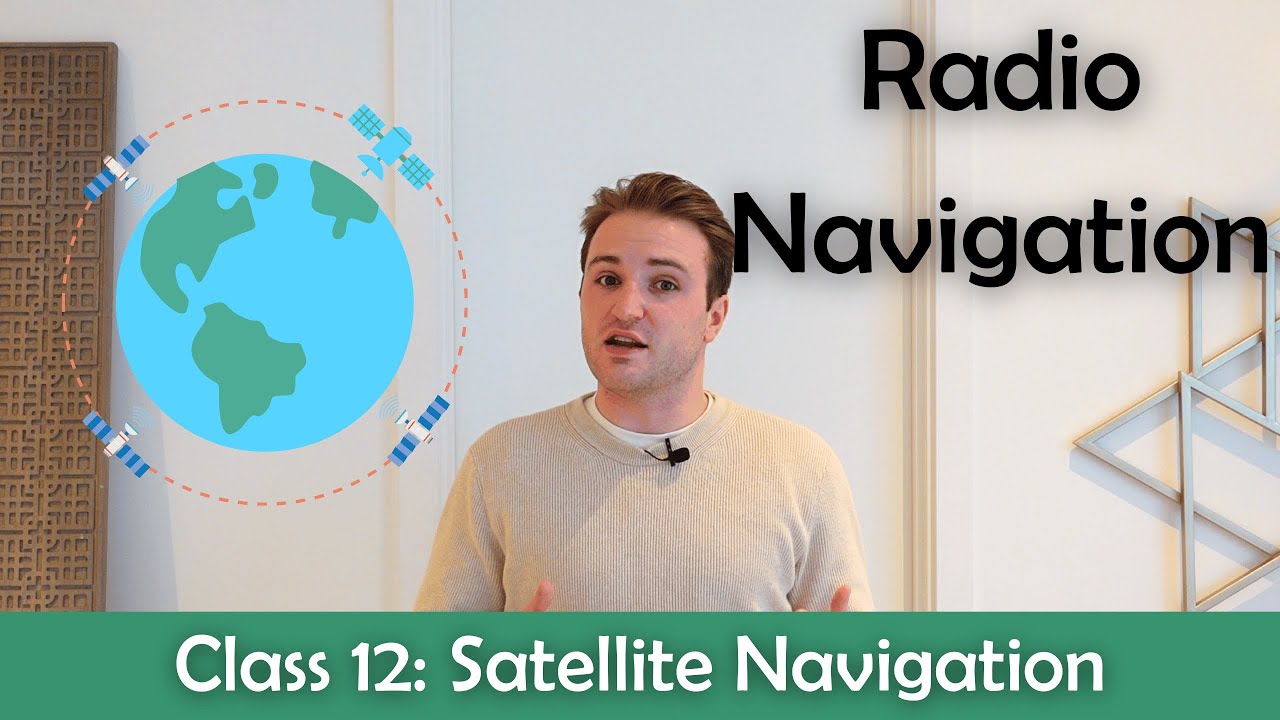 ATPL Radio Navigation - Class 12: Satellite Navigation.