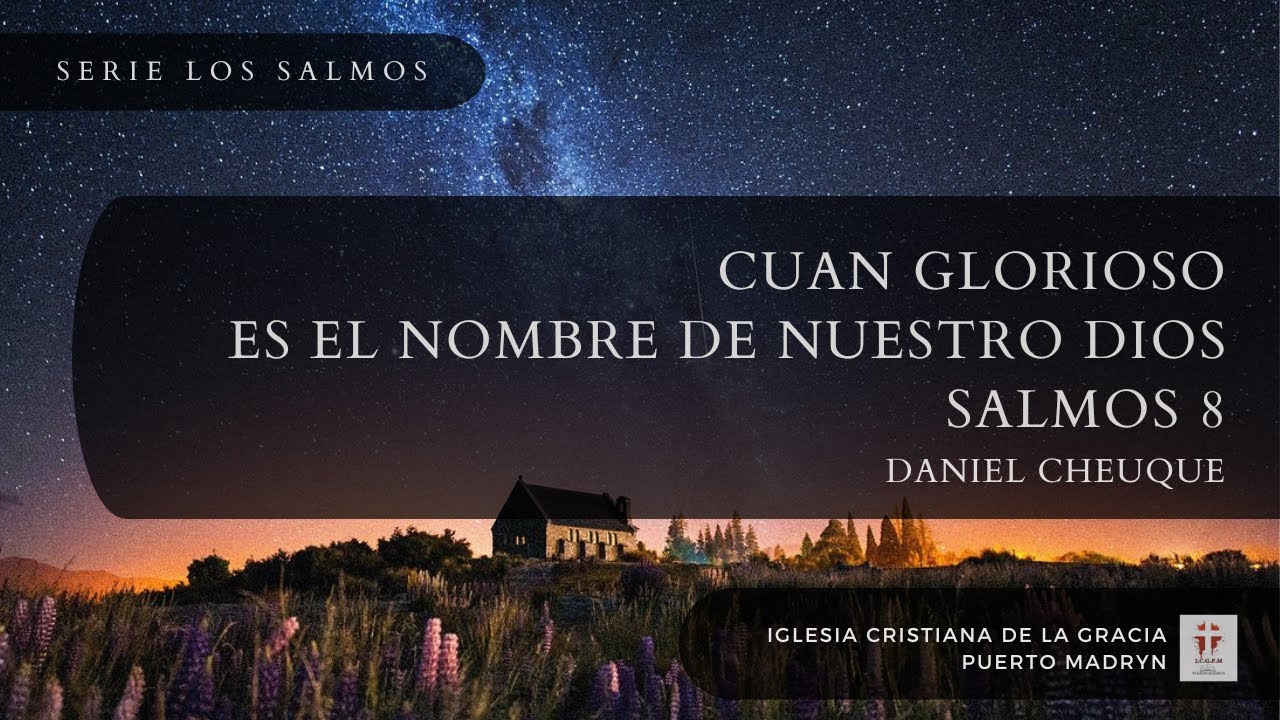 CUAN GLORIOSO ES EL NOMBRE DE NUESTRO DIOS - SALMOS 8 | Daniel Cheuque