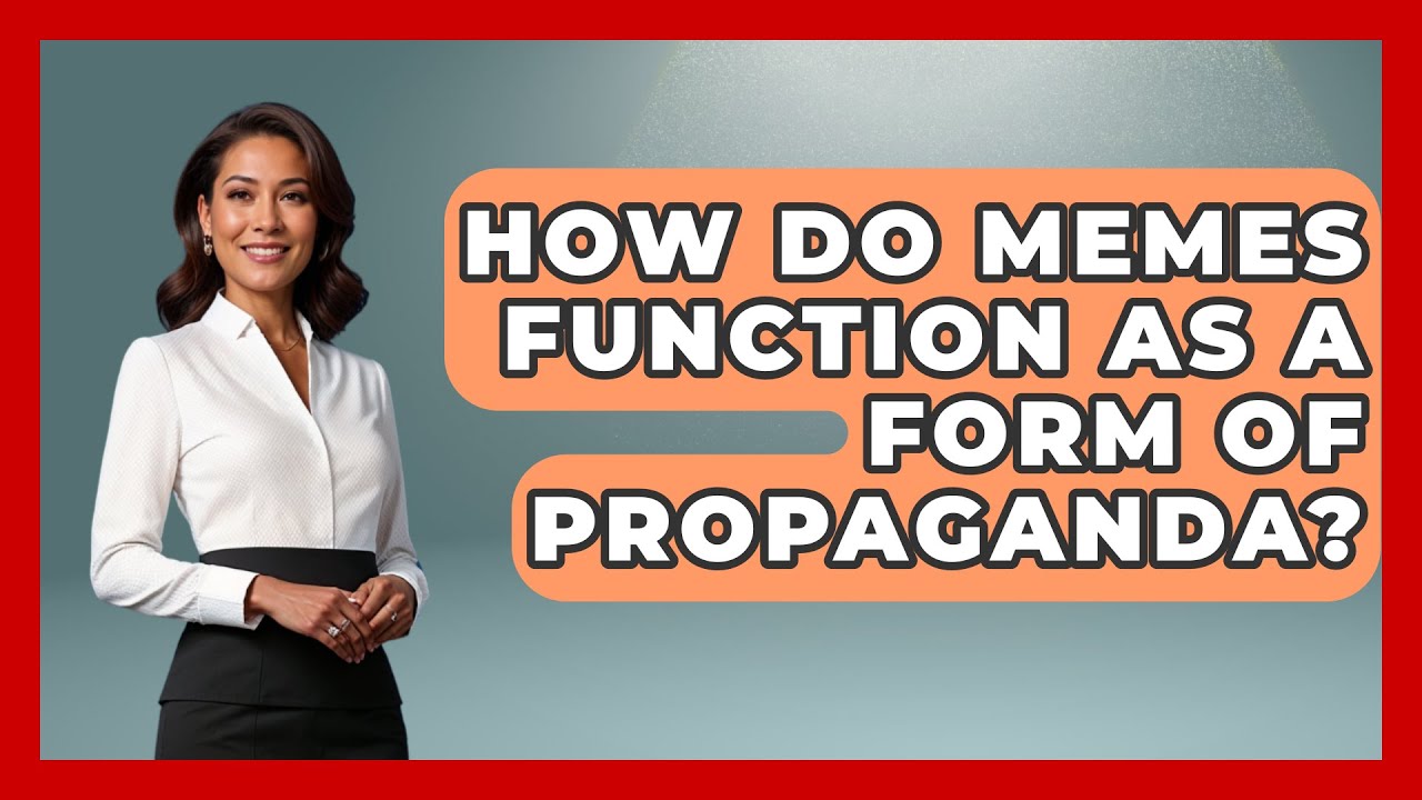 How Do Memes Function as a Form of Propaganda? | Trend Unwrapper