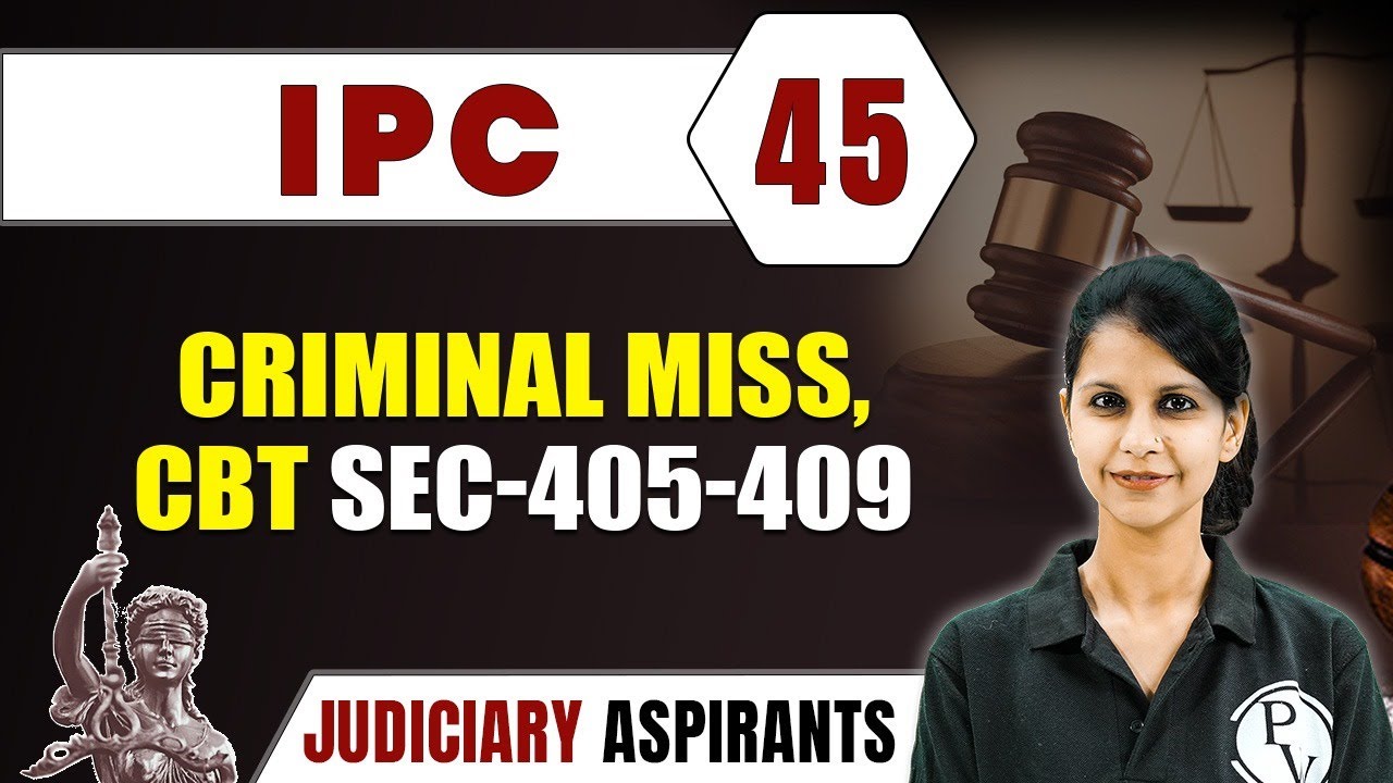 IPC 45 | Criminal Miss, CBT  Sec-405-409 | CLAT, LLB & Judiciary Aspirants