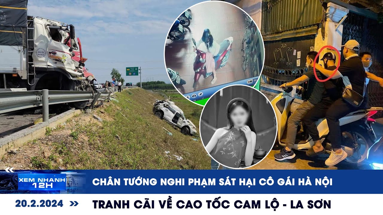 XEM NHANH 12H ngày 20/2: Bắt nghi phạm sát hại cô gái ở Hà Nội | Tranh cãi về cao tốc Cam Lộ-La Sơn