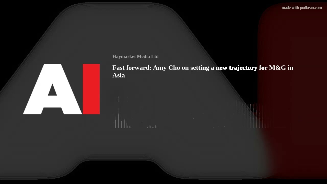 Fast forward: Amy Cho on setting a new trajectory for M&G in Asia