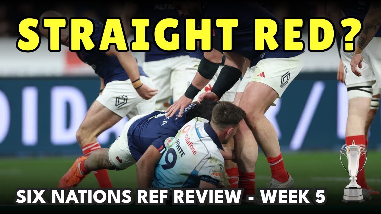 Straight Red?! [6 Nations] Ref Review Week 5