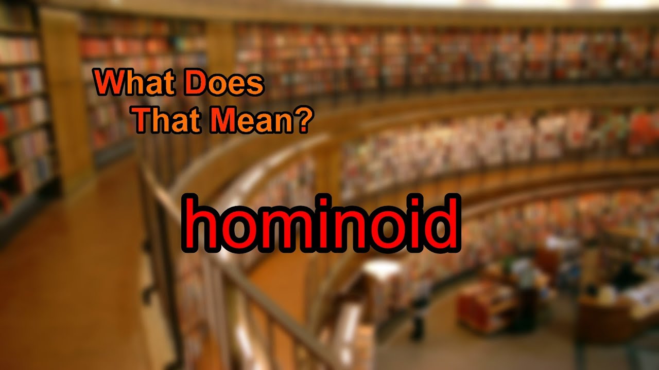 What does hominoid mean?