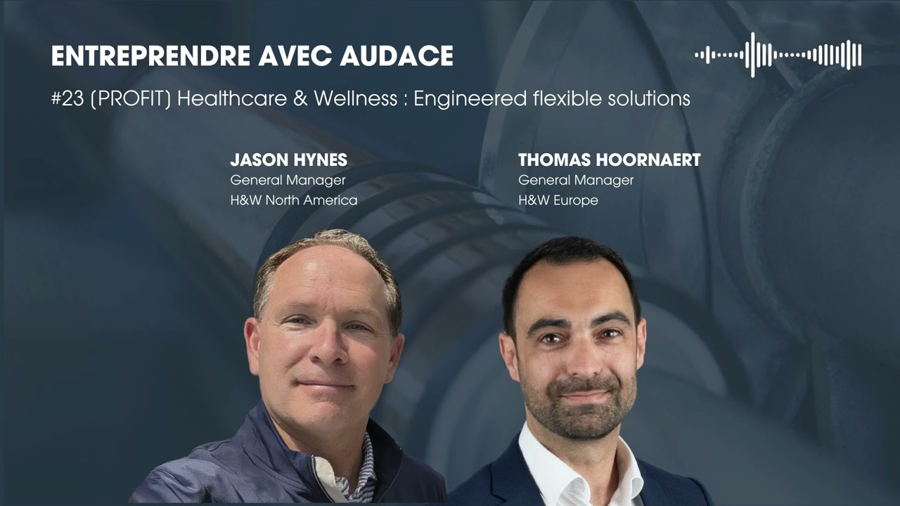 ENTREPRENDRE AVEC AUDACE - #23 [PROFIT] Healthcare & Wellness : Engineered flexible solutions