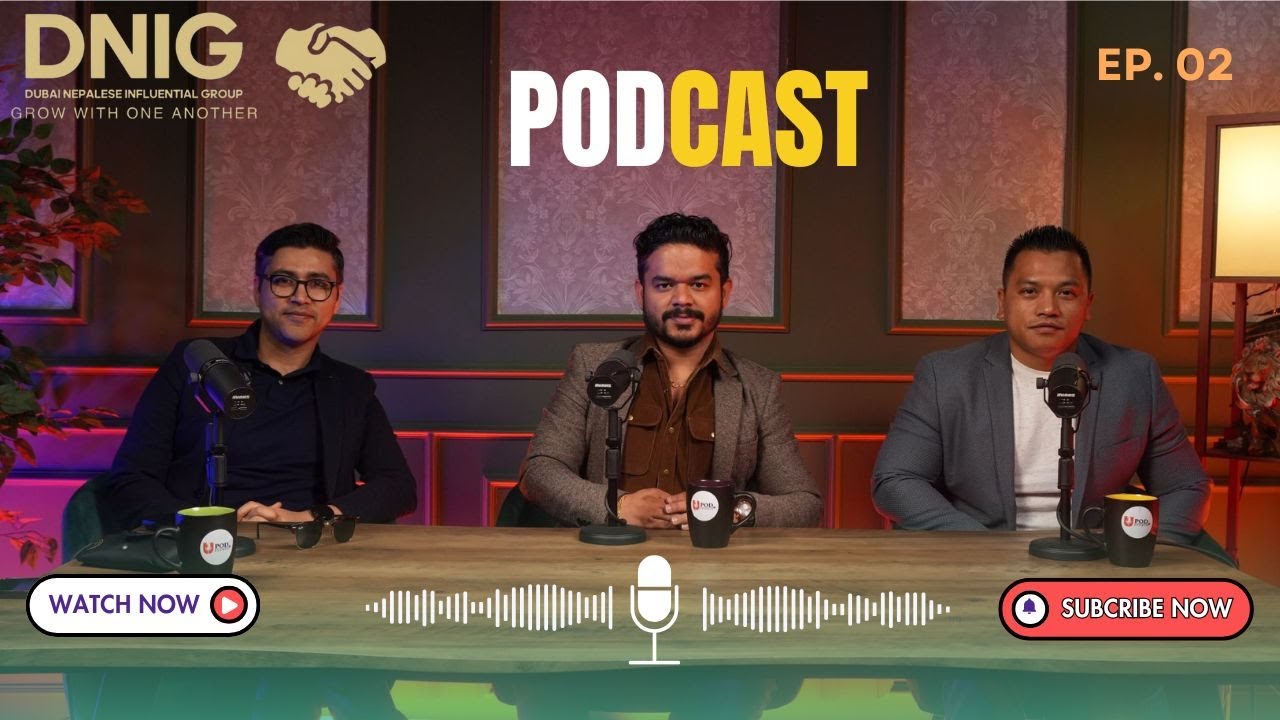 Podcast Episode 02 - Dubai Nepalese Influential Group