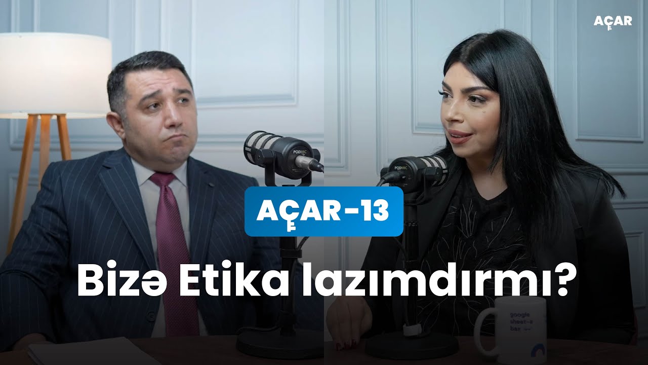 Bizə Etika lazımdırmı? - Günel İbrahim, Mail Yaqub | Açar-13
