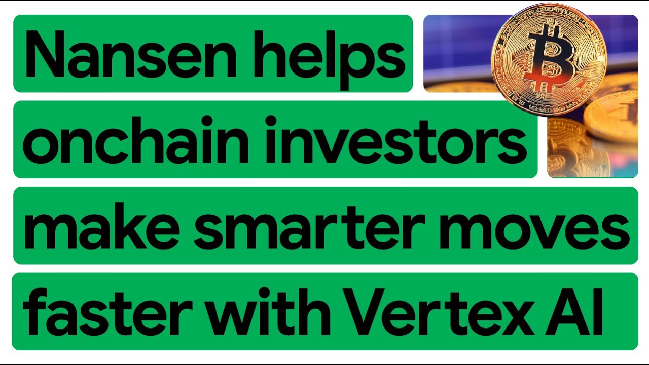 Nansen uses Vertex AI for smarter onchain investing