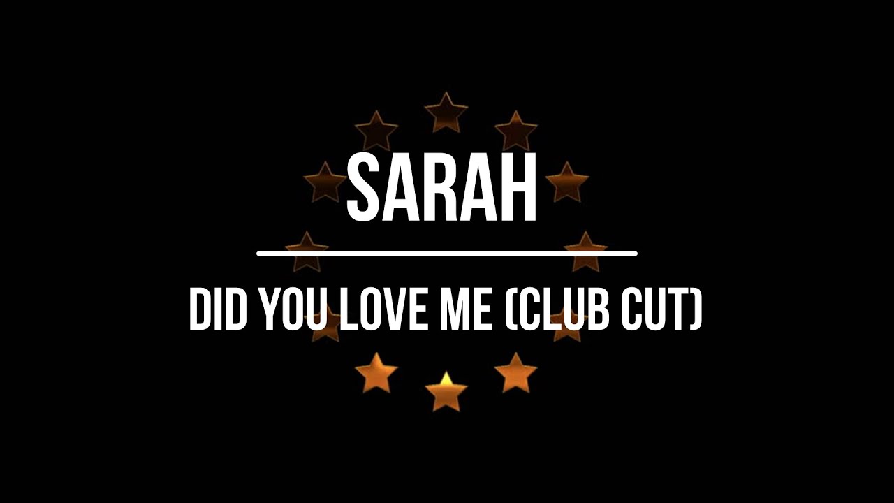 Sarah – Did You Love Me (Club Cut)