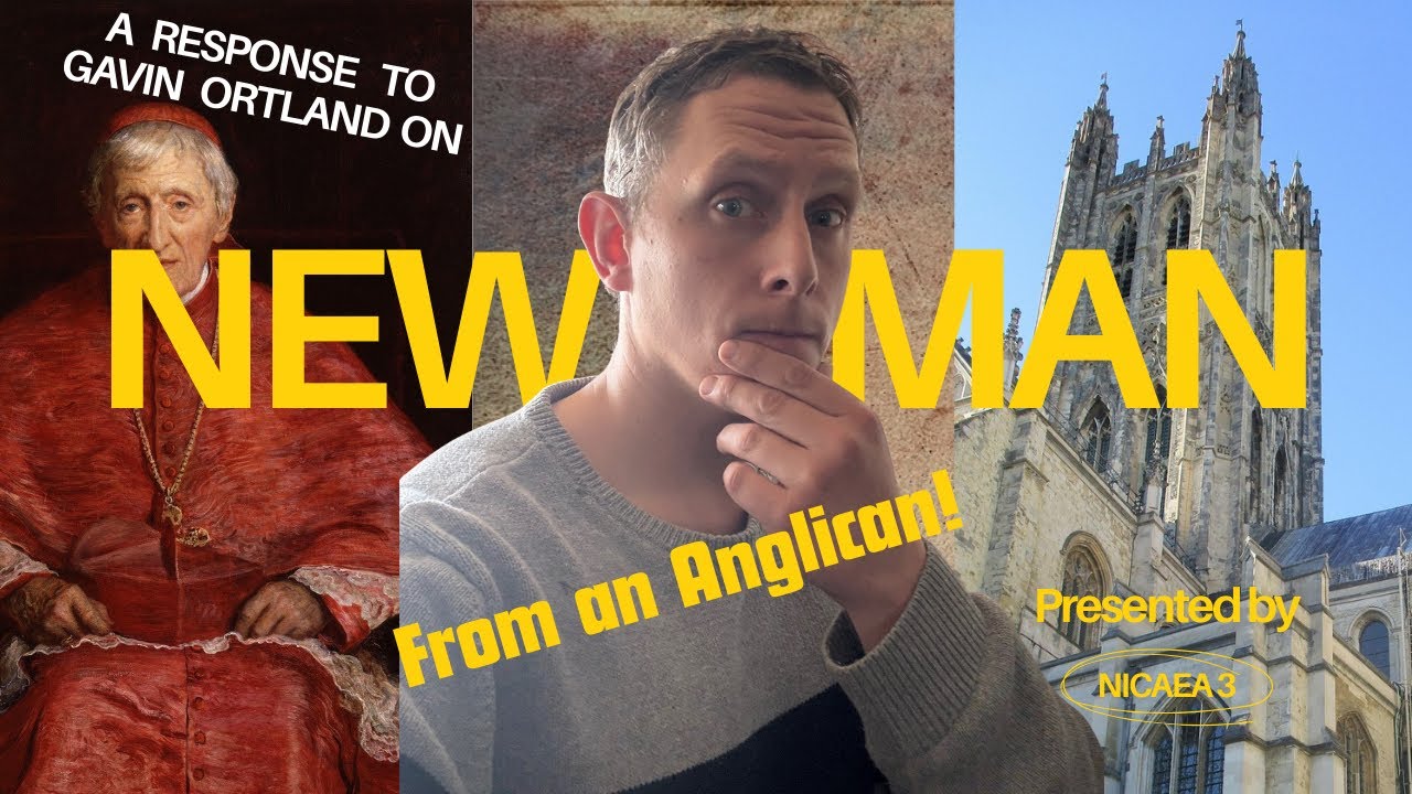 A Response to Gavin Ortland on John Henry Newman! (An Anglican Perspective)