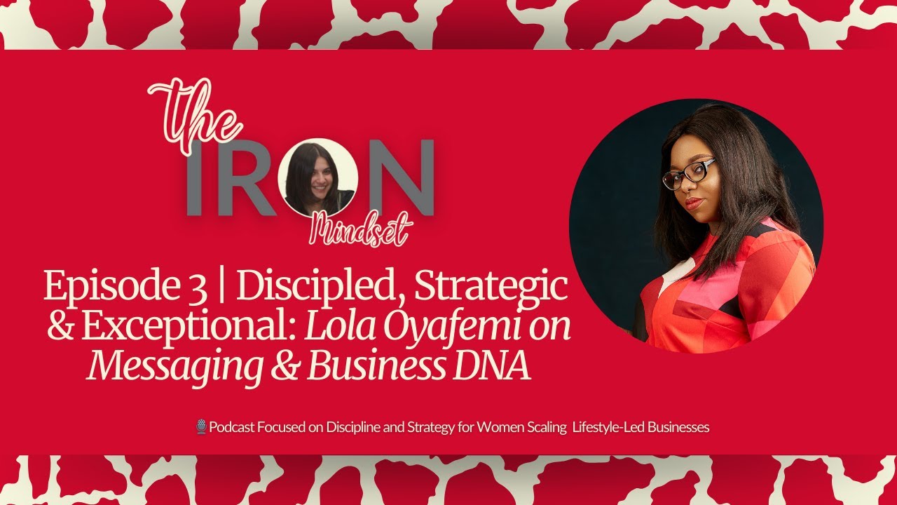 Episode 3 | Discipled, Strategic & Exceptional: Lola Oyafemi on Messaging & Business DNA