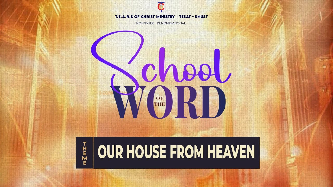 TESAT - KNUST | SCHOOL OF THE WORD 26.1_OUR HOUSE FROM HEAVEN