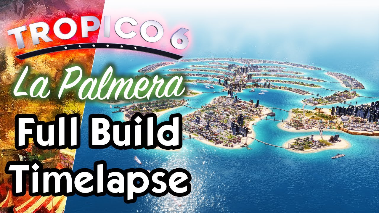 Tropico 6: Palm Islands - Full Timelapse Build