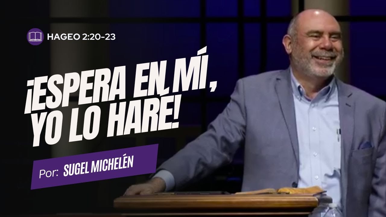 Hageo 2:20-23 | ¡Espera en mí, Yo lo haré! - Pastor Sugel Michelén