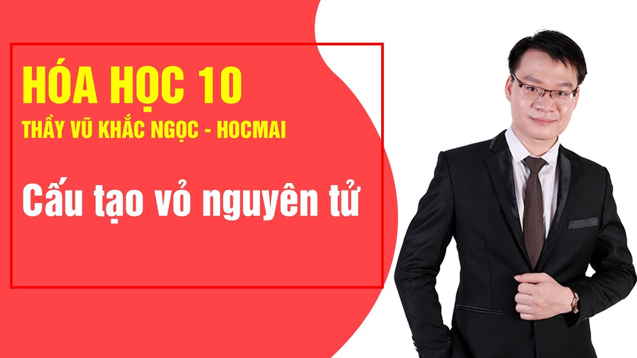 Cấu tạo vỏ nguyên tử - Hóa học 10 | Thầy Vũ Khắc Ngọc - Khóa Học Tốt 10