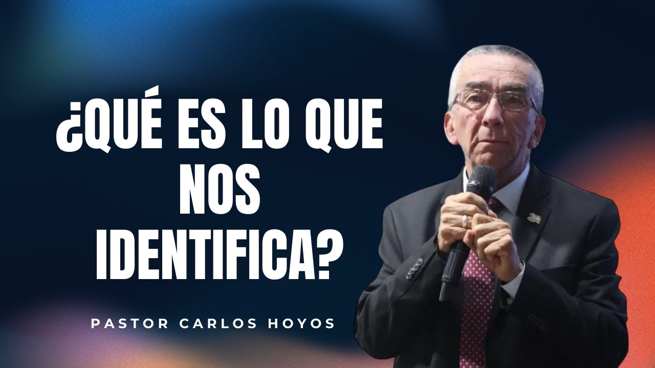 ¿Qué es lo que nos identifica? - Pastor Carlos Hoyos.