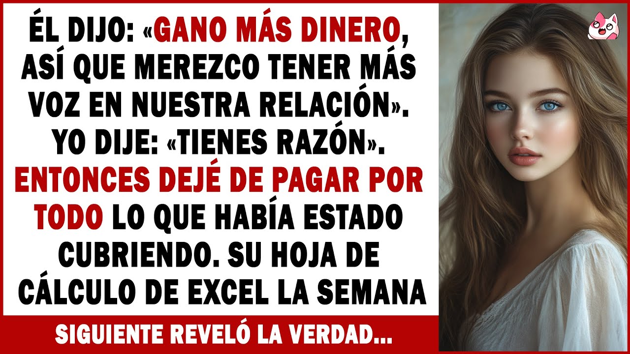 Él Dijo: «gano Más Dinero, Así Que Merezco Tener Más Voz En Nuestra Relación». Yo Dije: Tienes Razón