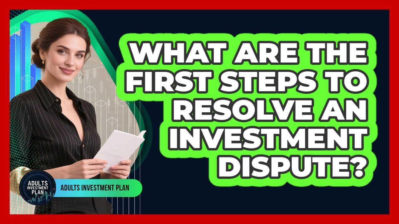 What Are the First Steps to Resolve an Investment Dispute?