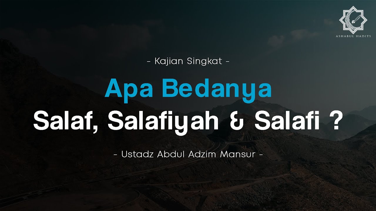 Apa Bedanya Salaf, Salafiyah & Salafi ? - (Ustadz Abdul Adzim Mansur)