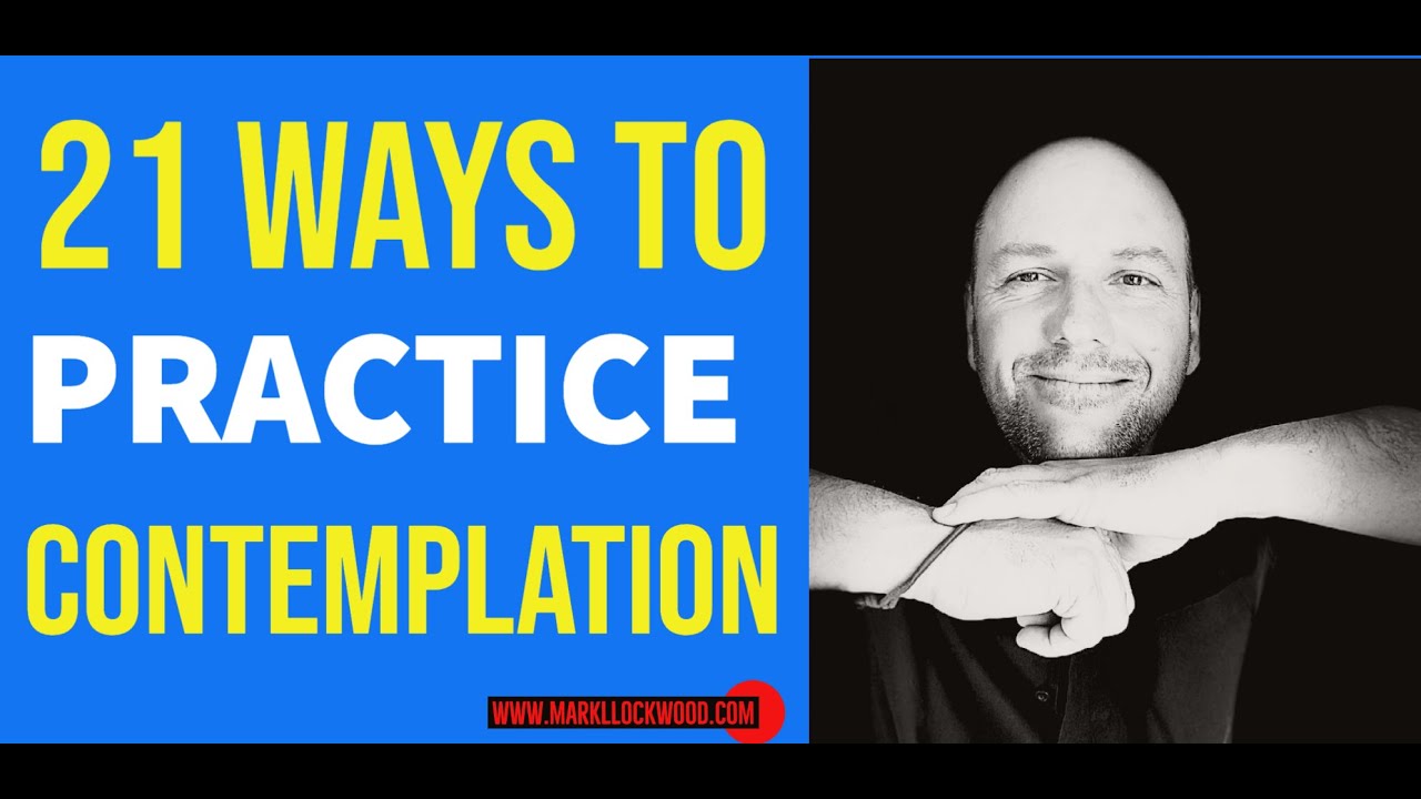 21 WAYS TO PRACTICE CONTEMPLATION - How to practice contemplation